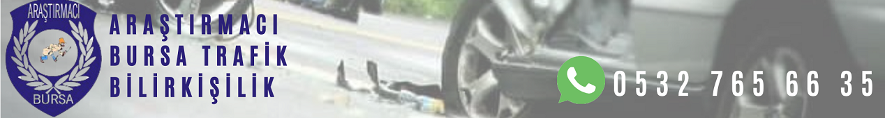ARAŞTIRMACI BURSA TRAFİK VE BİLİRKİŞİLİK DANIŞMANLIK HİZMETLERİ